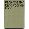 Kanjertheater Bang voor de hond door Nienke Okkema