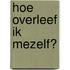 Hoe overleef ik mezelf?