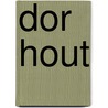 Dor Hout door Bart van der Wal