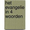 Het evangelie in 4 woorden by Unknown