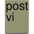 POST VI