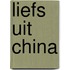 Liefs uit China