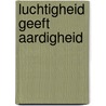 Luchtigheid geeft aardigheid door Jeffrey Oosterhof