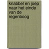 Knabbel en Joep naar het einde van de regenboog door Jan Zwaaneveld