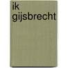 IK GIJSBRECHT door Wim Van Sijl