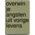 Overwin je angsten uit vorige levens