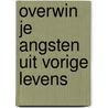 Overwin je angsten uit vorige levens door Ainslie MacLeod