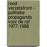 Rood Verzetsfront - Politieke propaganda voor de RAF 1977-1988 by Paul Moussault