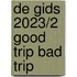 De Gids 2023/2 GOOD TRIP BAD TRIP