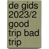 De Gids 2023/2 GOOD TRIP BAD TRIP door Onbekend