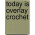 Today is Overlay Crochet