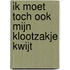 Ik moet toch ook mijn klootzakje kwijt