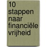10 stappen naar financiële vrijheid by Beau Stremus