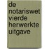 De Notariswet vierde herwerkte uitgave
