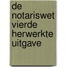 De Notariswet vierde herwerkte uitgave by Luc Weyts