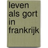 Leven als Gort in Frankrijk by Ilja Gort