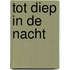 Tot diep in de nacht