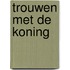 Trouwen met de koning
