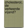 Cholesterol, de verkeerde vijand? by Ben Vanheukelom