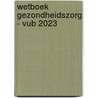 Wetboek Gezondheidszorg - VUB 2023 door Onbekend