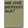 Wat vindt Eenhoorn leuk? door Onbekend