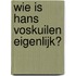 Wie is Hans Voskuilen eigenlijk?