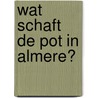 Wat schaft de pot in Almere? door Lectoraat Stedelijke Voedselvraagstukken