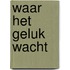 Waar het geluk wacht