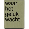 Waar het geluk wacht door Jody Hedlund