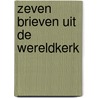 Zeven brieven uit de wereldkerk by Wouter van Veelen