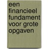 Een financieel fundament voor grote opgaven door Onbekend