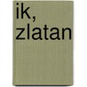 Ik, Zlatan by Zlatan Ibrahimovic