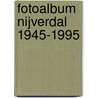 Fotoalbum Nijverdal 1945-1995 door Frits Korver
