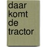 Daar komt de tractor