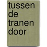 Tussen de tranen door door Lieselot Del'Haye