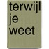 Terwijl je WEET