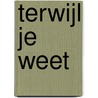 Terwijl je WEET door Joeri Bakker