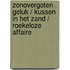 Zonovergoten geluk / Kussen in het zand / Roekeloze affaire