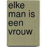 Elke Man Is Een Vrouw door Erik Segers