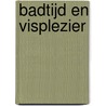 Badtijd en visplezier door Onbekend