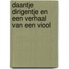 Daantje Dirigentje en een verhaal van een viool door Erik van Os