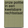 Onze politie in een kwetsbare rechtsstaat door van Hoorn
