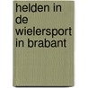 Helden in de wielersport in Brabant door Teus Korporaal
