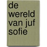 De wereld van juf Sofie door Sofie van de Waart