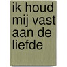 ik houd mij vast aan de liefde door Nelleke Lamme-den Boer