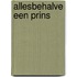 Allesbehalve een prins