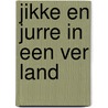 Jikke en Jurre in een ver land door Yvette Den Brok-Rouwendal
