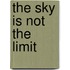 The Sky is not the Limit