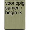 voorlopig samen / begin ik door Tom van Leur