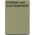 Ontstaan van Oost-Nederland